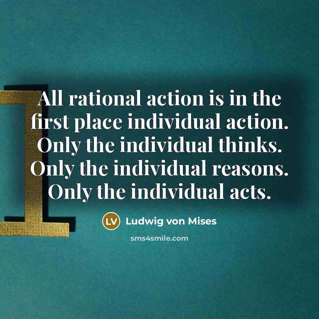 “All rational action is in the first place individual action.…” quote by Ludwig von Mises
