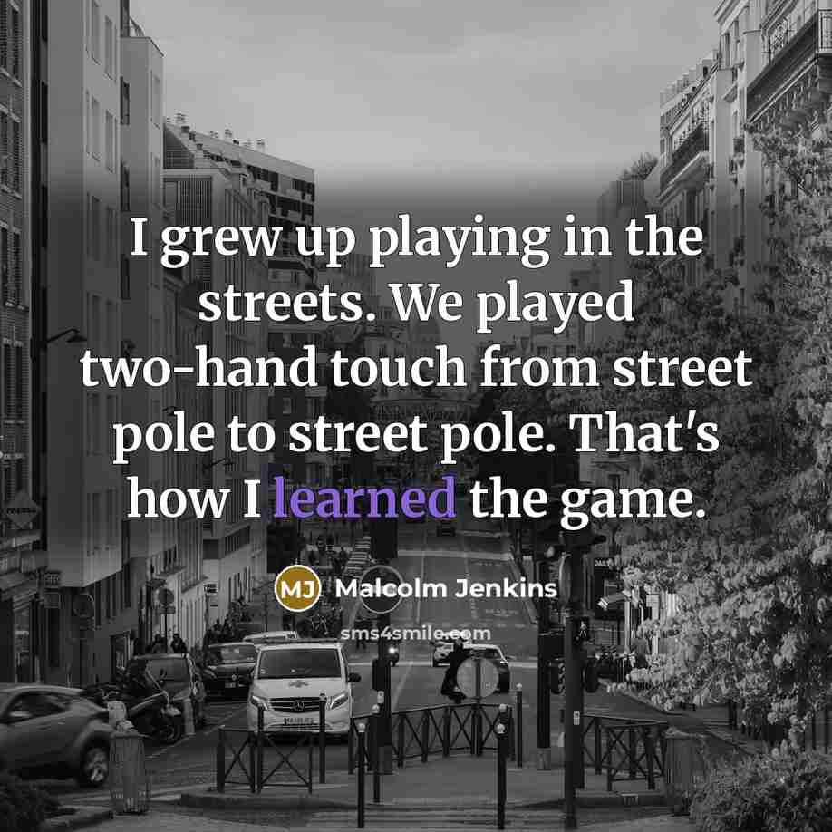 “I grew up playing in the streets. We played two-hand…” quote by Malcolm Jenkins