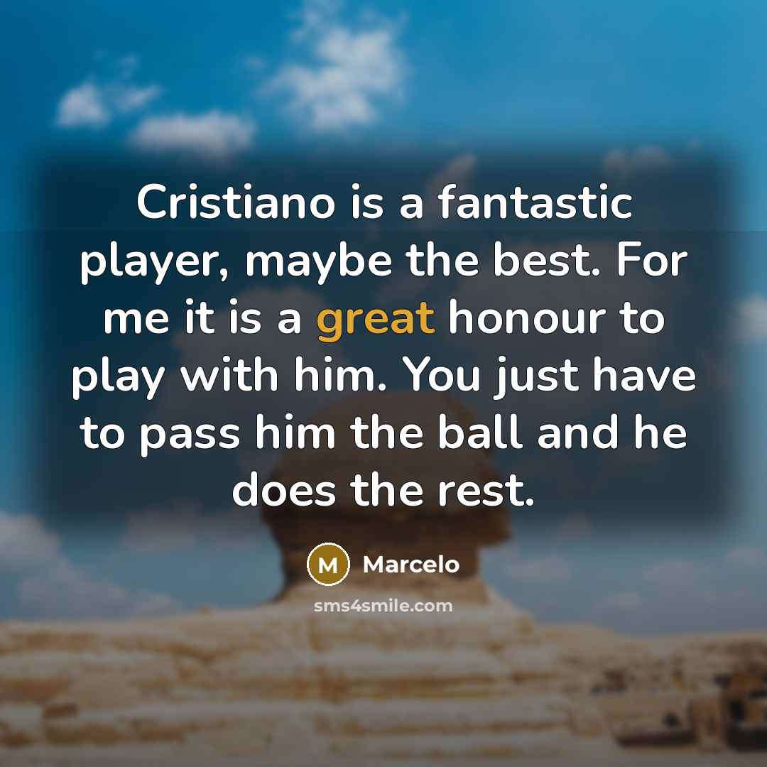 “Cristiano is a fantastic player, maybe the best. For me…” quote by Marcelo
