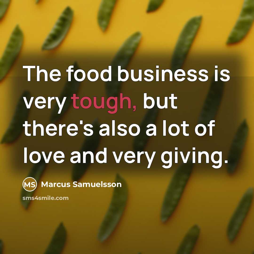 “The food business is very tough, but there's also a…” quote by Marcus Samuelsson