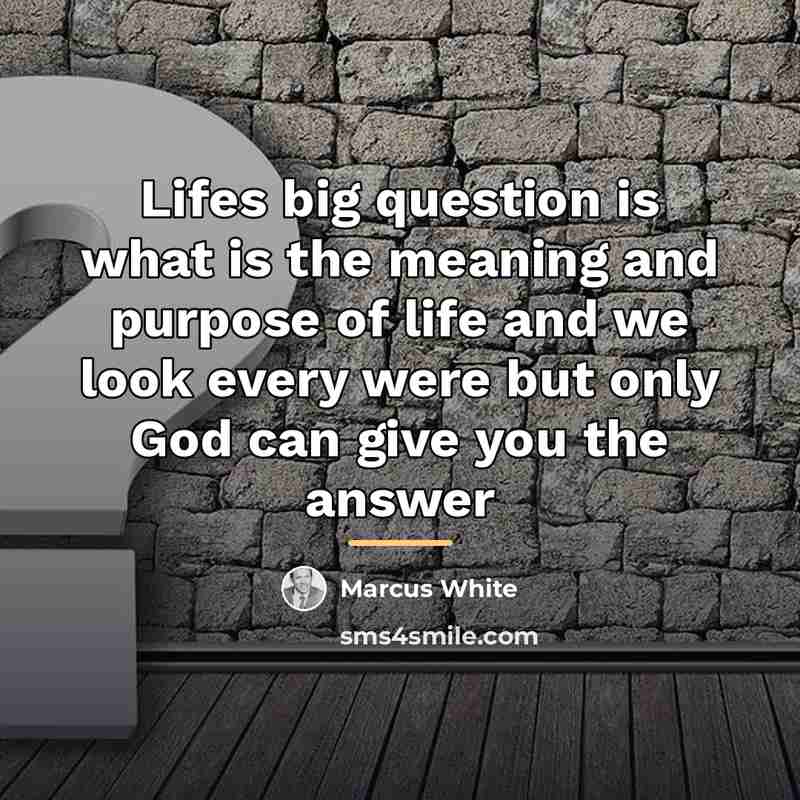 “Lifes big question is what is the meaning and purpose…” quote by Marcus White