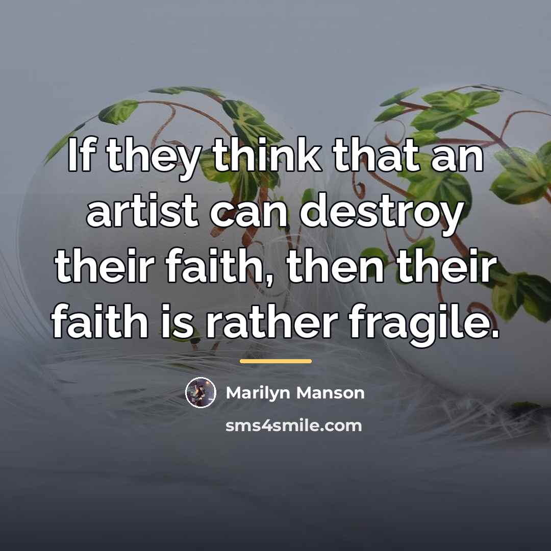 “If they think that an artist can destroy their faith,…” quote by Marilyn Manson