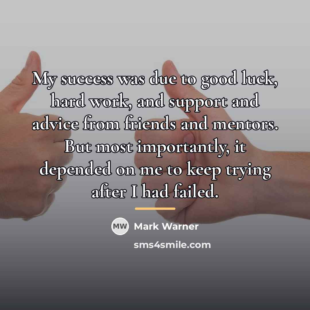 “My success was due to good luck, hard work, and…” quote by Mark Warner
