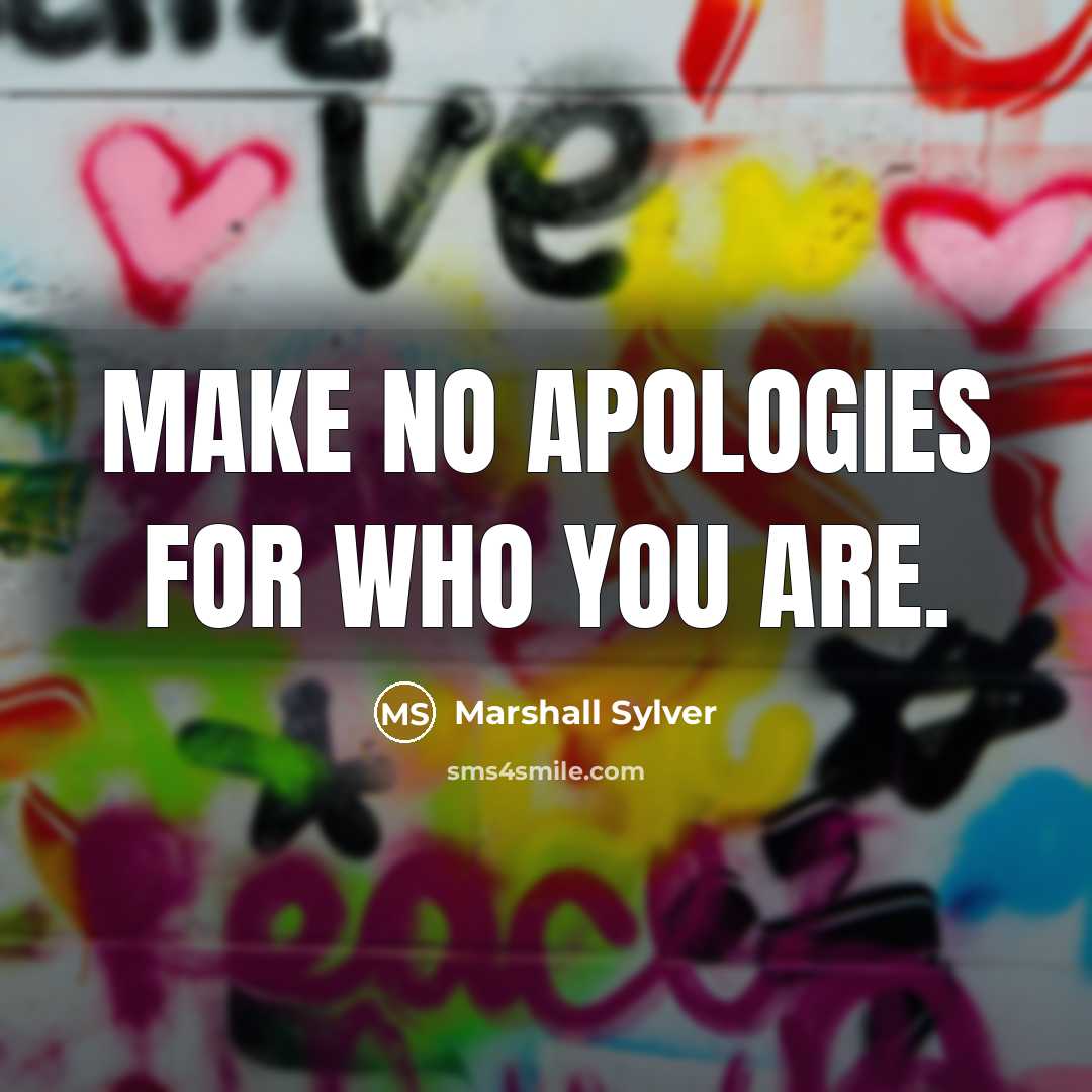 “Make no apologies for who you are.…” quote by Marshall Sylver