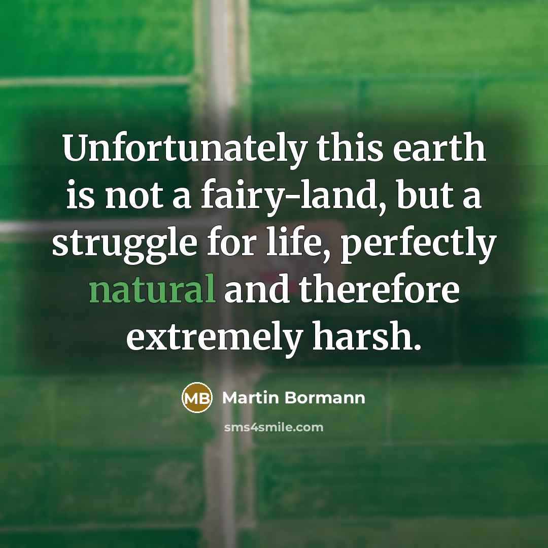 “Unfortunately this earth is not a fairy-land, but a struggle…” quote by Martin Bormann