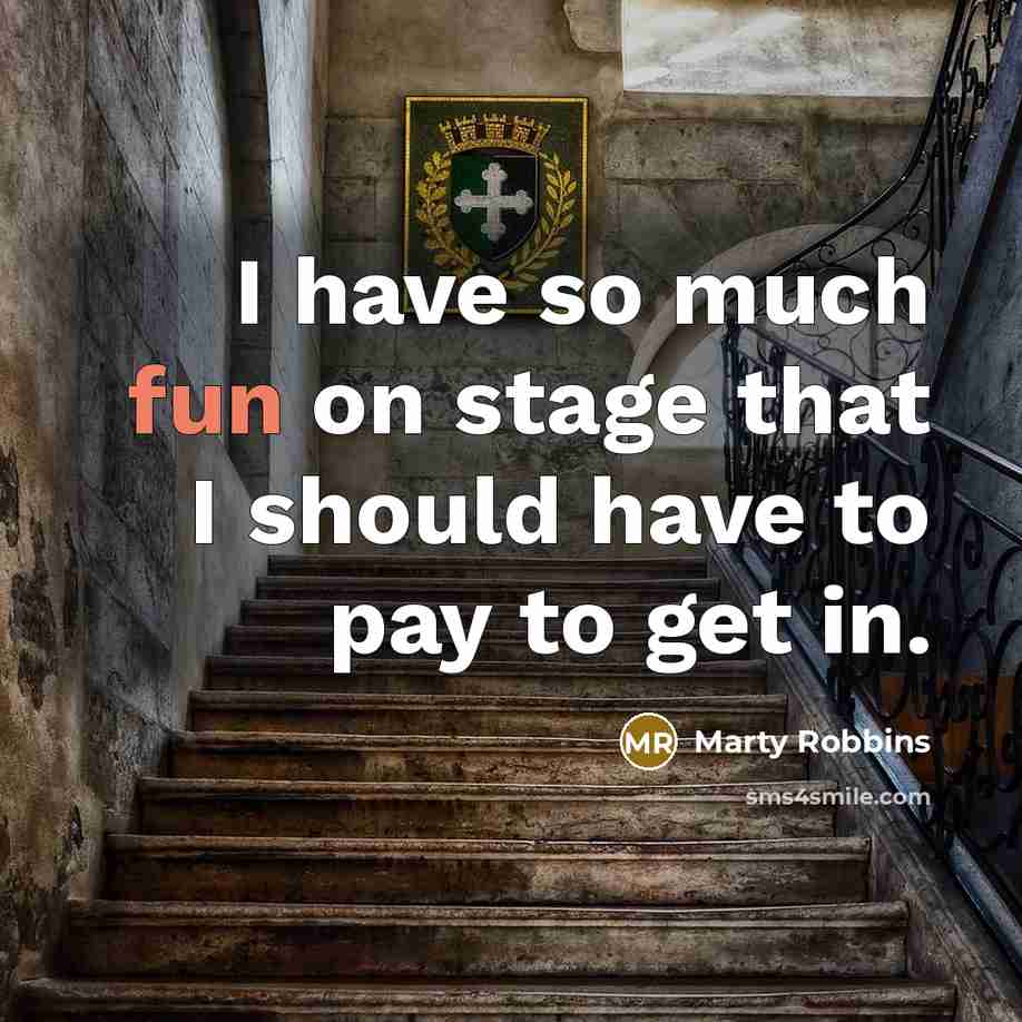 “I have so much fun on stage that I should…” quote by Marty Robbins