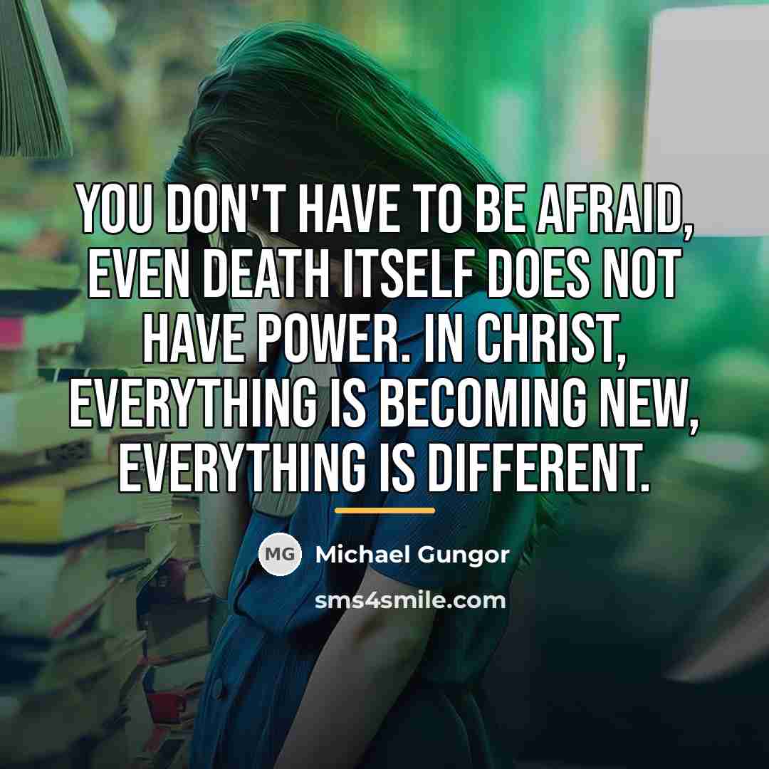“You don't have to be afraid, even death itself does…” quote by Michael Gungor