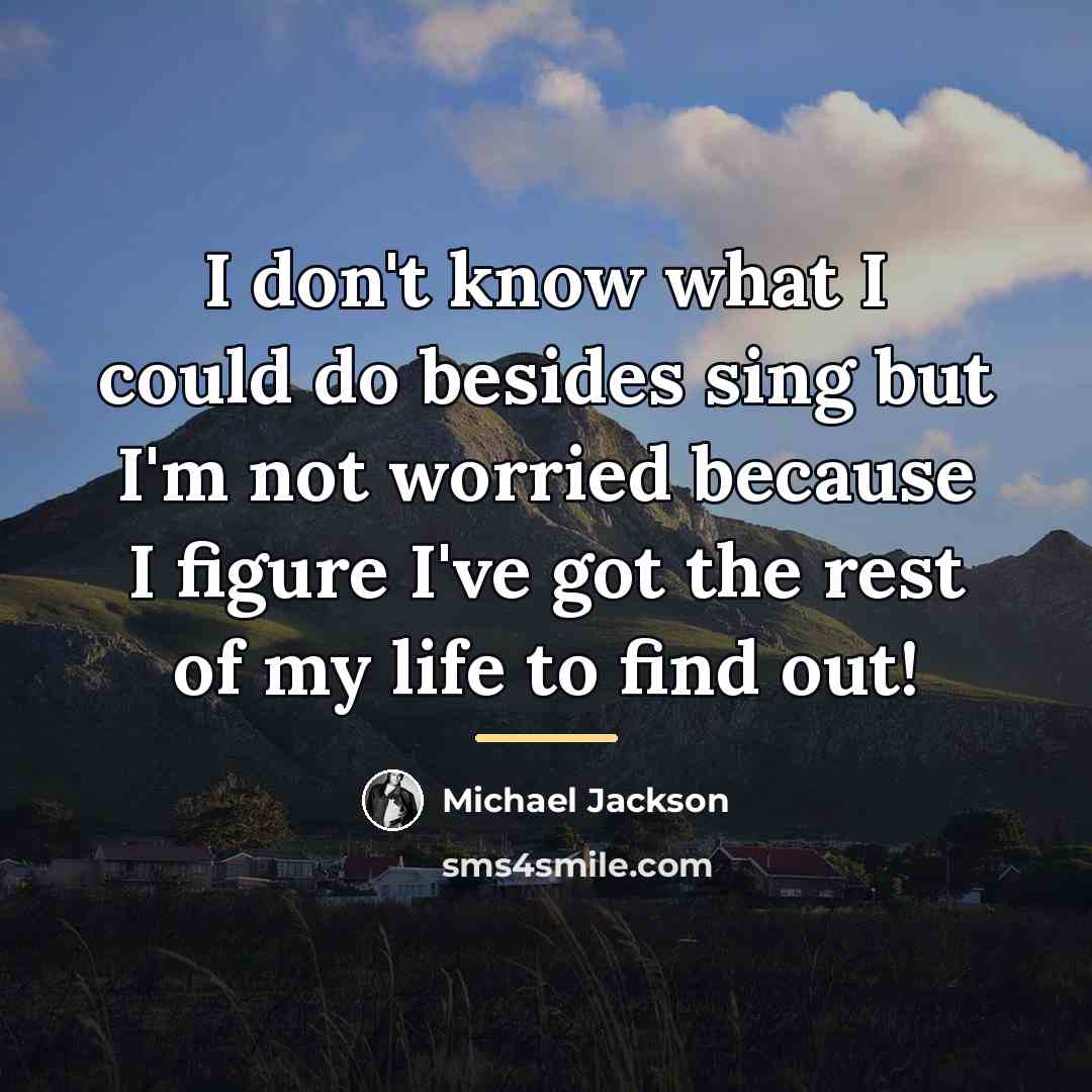 “I don't know what I could do besides sing but…” quote by Michael Jackson