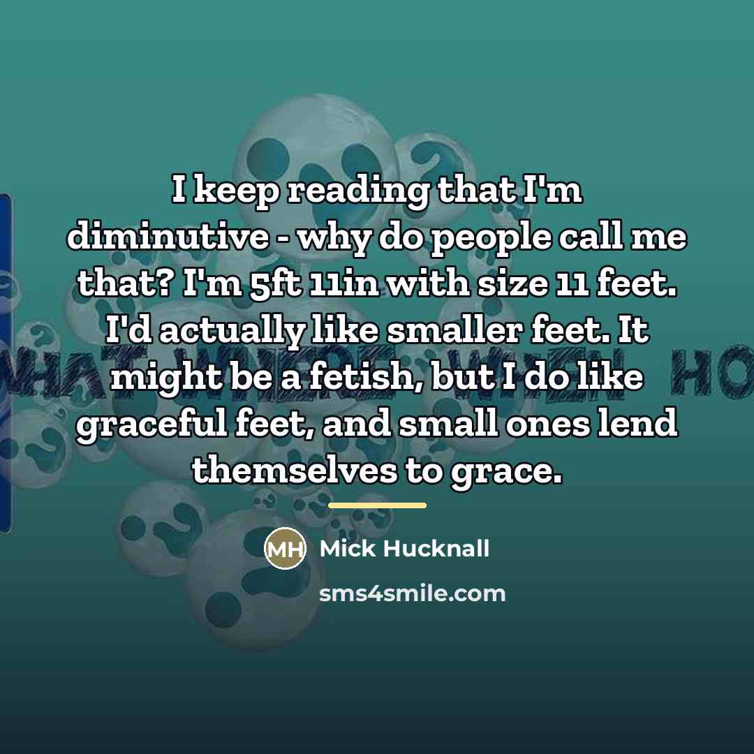 “I keep reading that I'm diminutive - why do people…” quote by Mick Hucknall