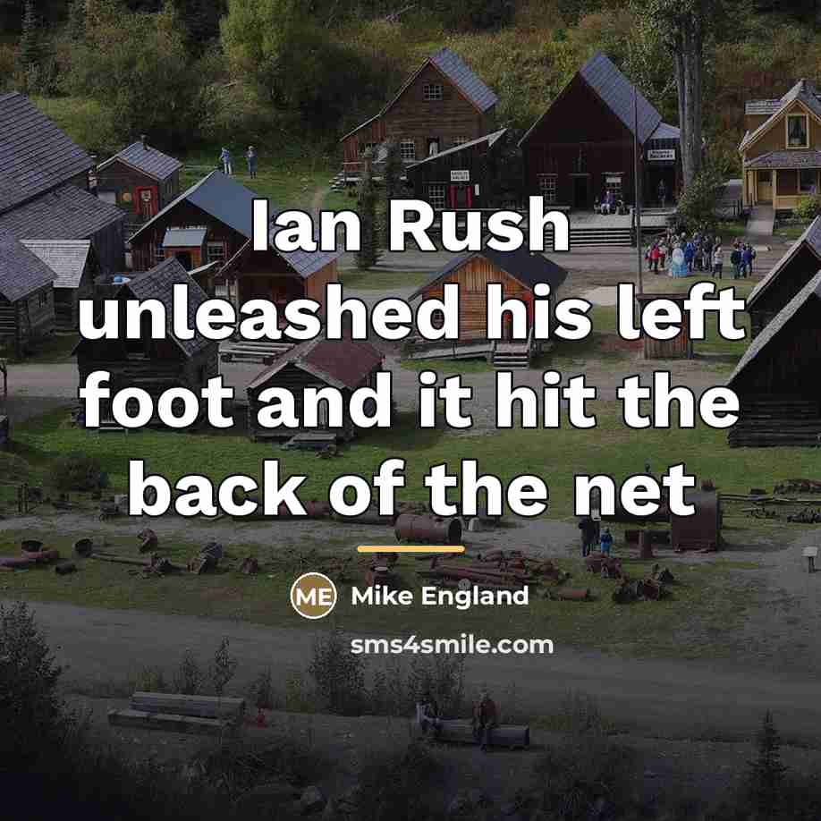 “Ian Rush unleashed his left foot and it hit the…” quote by Mike England