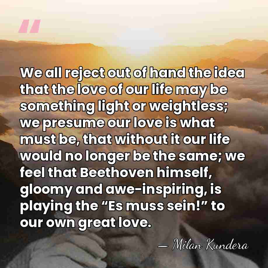 We all reject out of hand the idea that the love of&hellip; - Milan Kundera