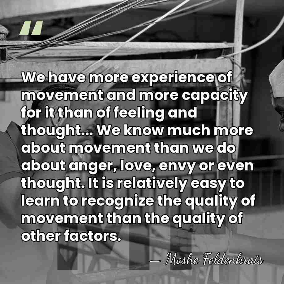 We have more experience of movement and more capacity for it than&hellip; - Moshe Feldenkrais