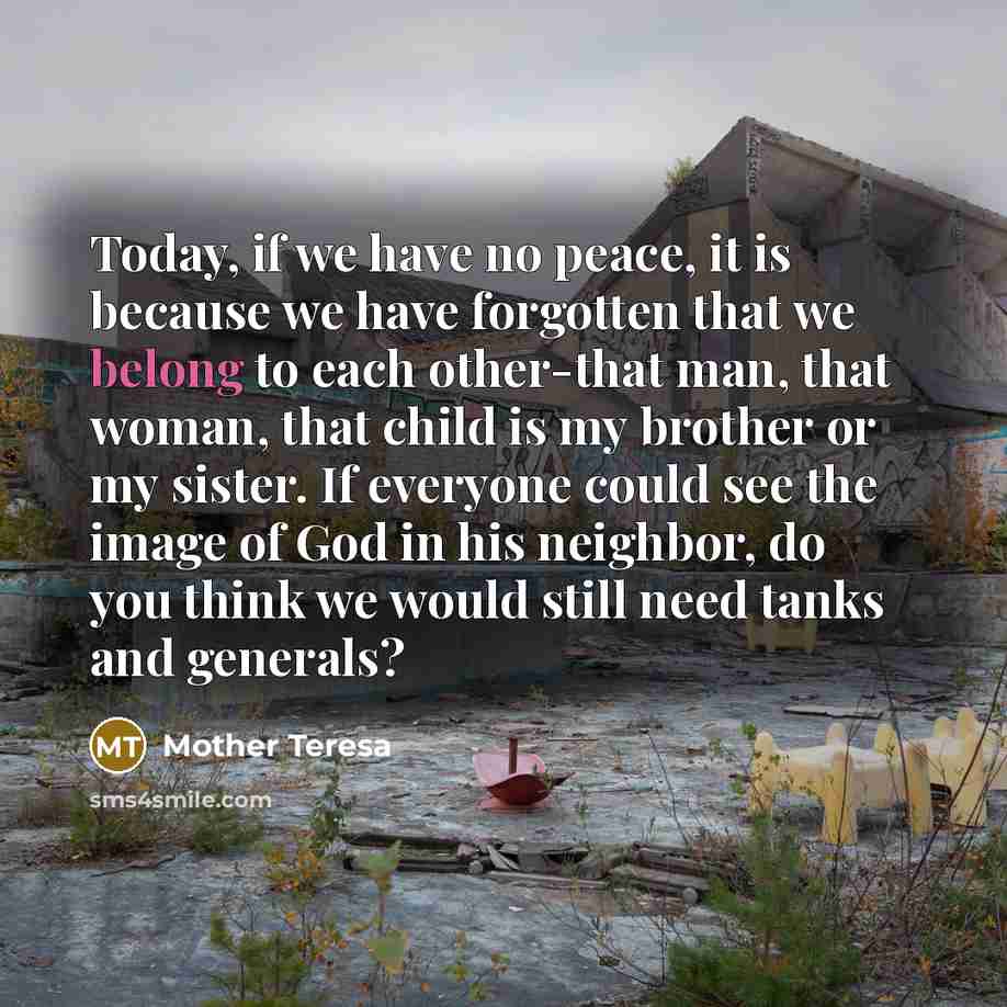 “Today, if we have no peace, it is because we…” quote by Mother Teresa