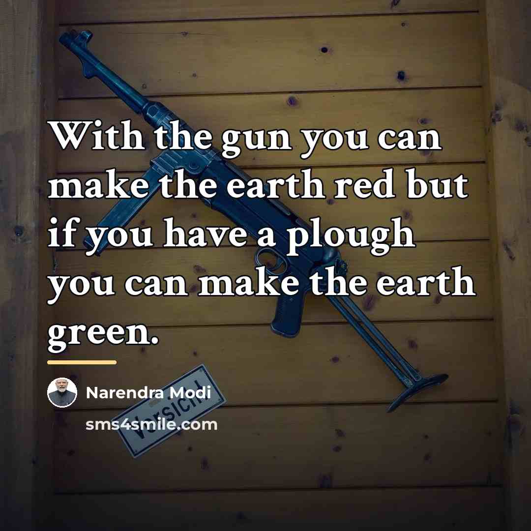 “With the gun you can make the earth red but…” quote by Narendra Modi