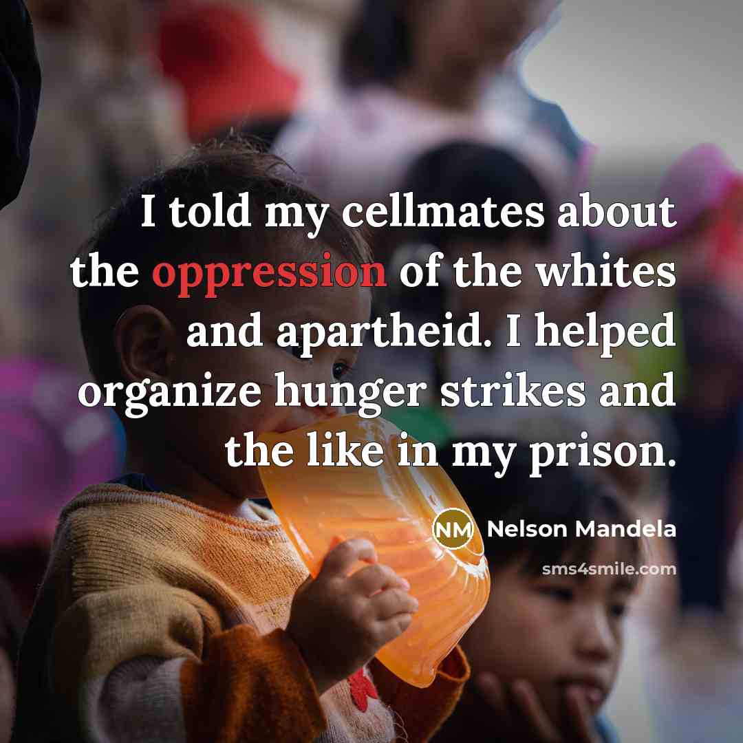 “I told my cellmates about the oppression of the whites…” quote by Nelson Mandela