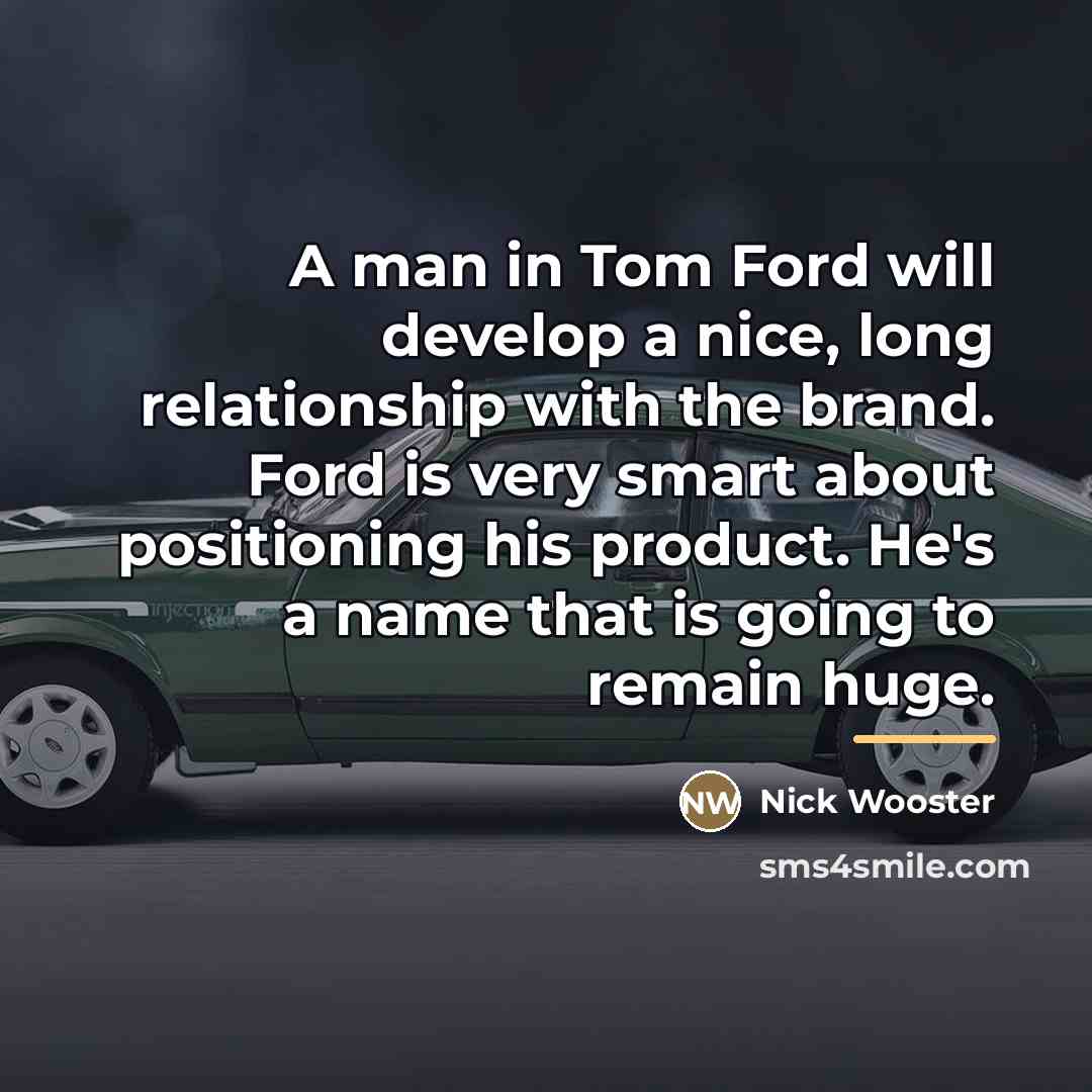 “A man in Tom Ford will develop a nice, long…” quote by Nick Wooster