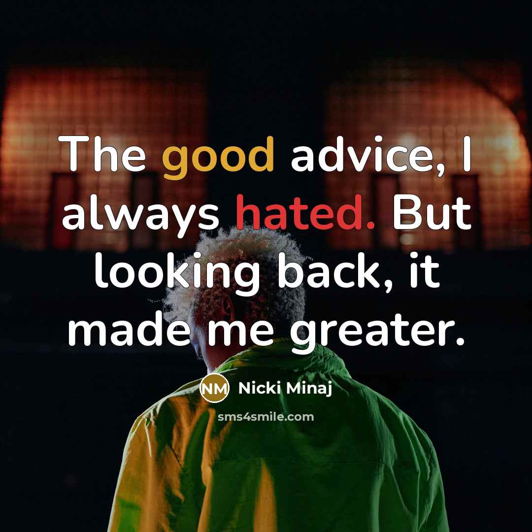 “The good advice, I always hated. But looking back, it…” quote by Nicki Minaj