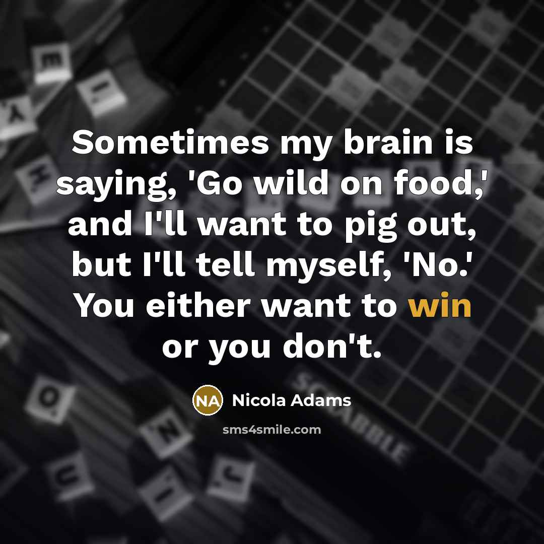 “Sometimes my brain is saying, 'Go wild on food,' and…” quote by Nicola Adams