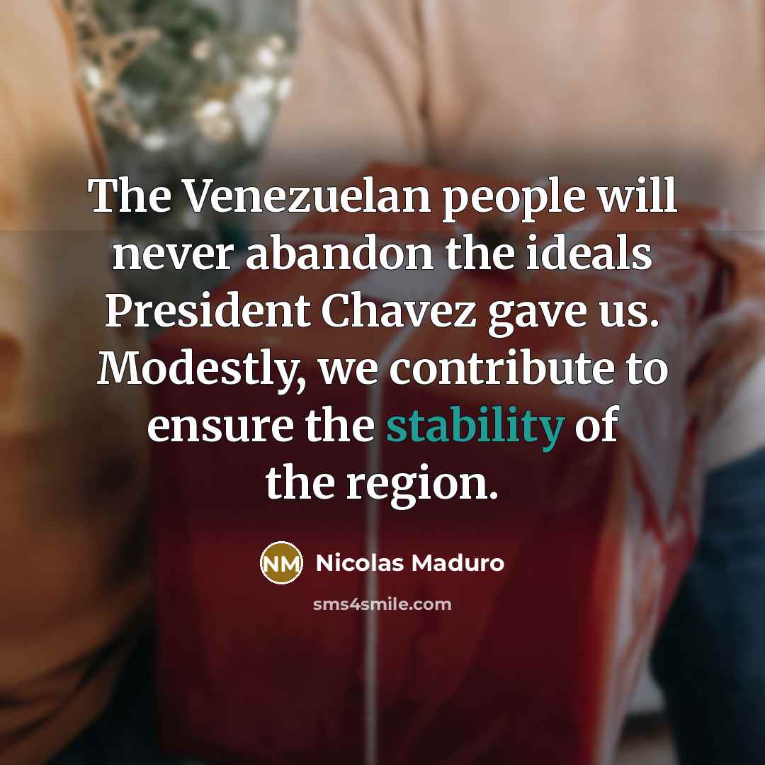 “The Venezuelan people will never abandon the ideals President Chavez…” quote by Nicolas Maduro