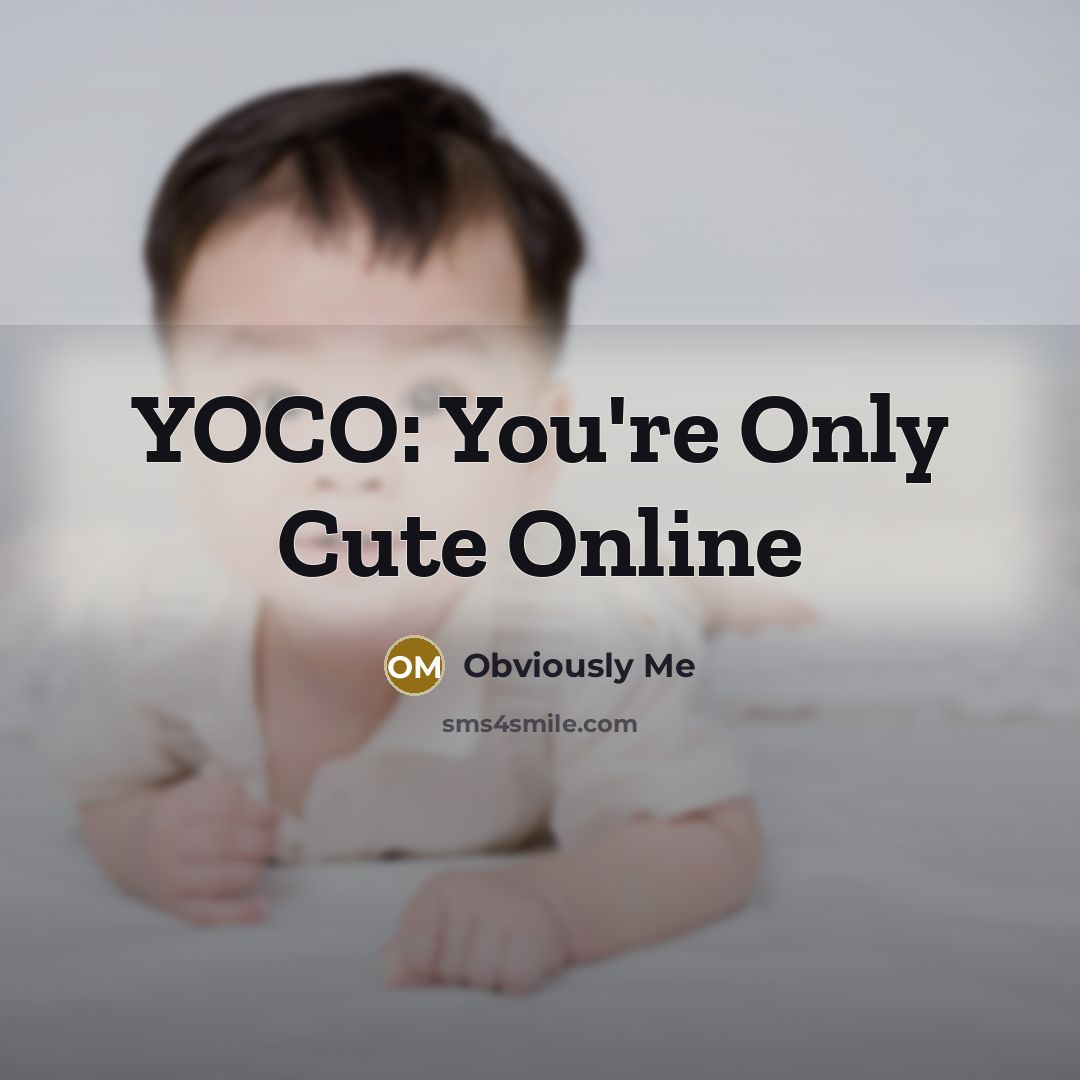 “YOCO: You're Only Cute Online…” quote by Obviously Me