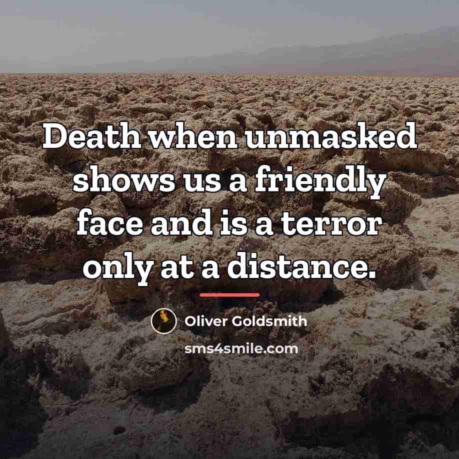 “Death when unmasked shows us a friendly face and is…” quote by Oliver Goldsmith