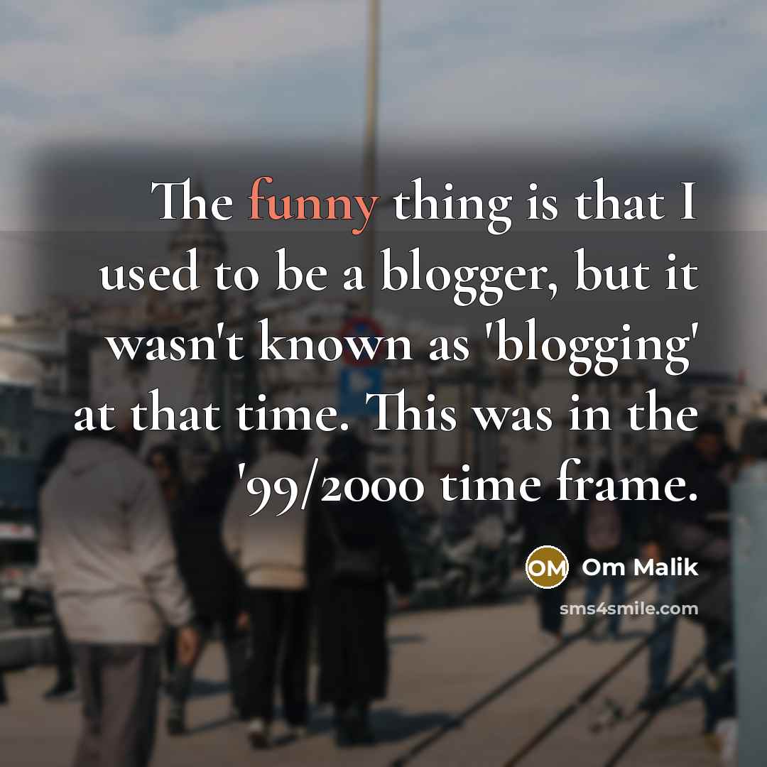 “The funny thing is that I used to be a…” quote by Om Malik