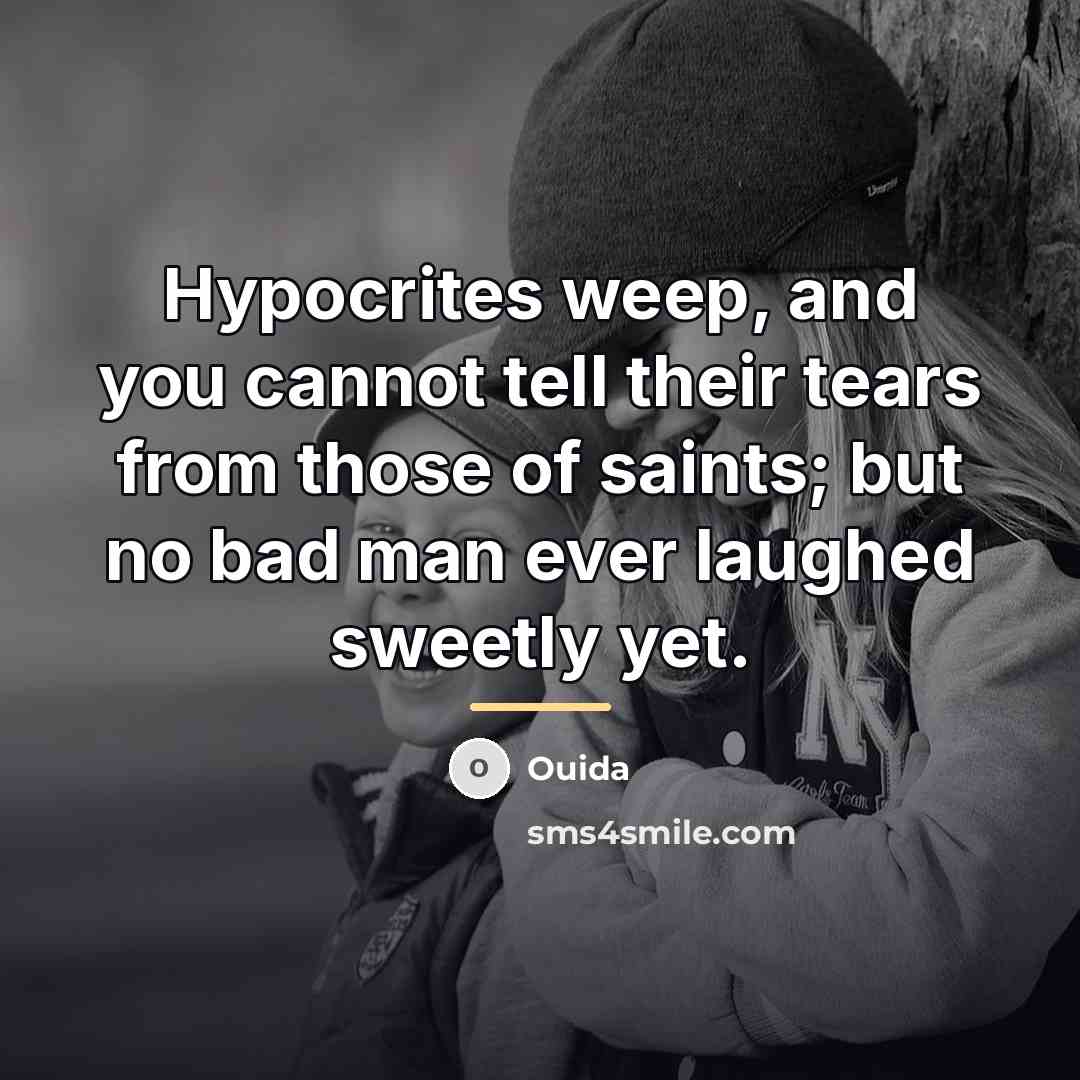 “Hypocrites weep, and you cannot tell their tears from those…” quote by Ouida