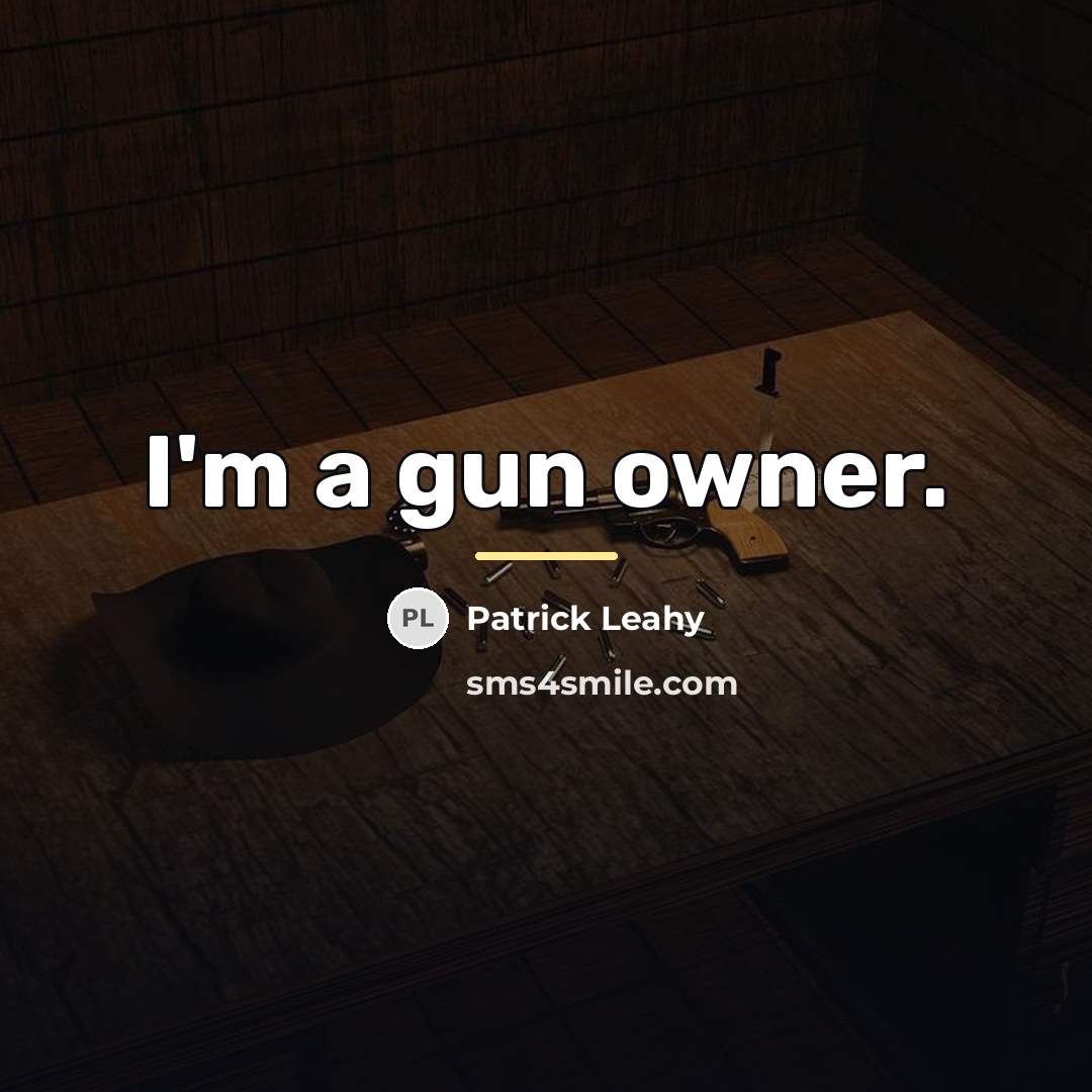 “I'm a gun owner.…” quote by Patrick Leahy
