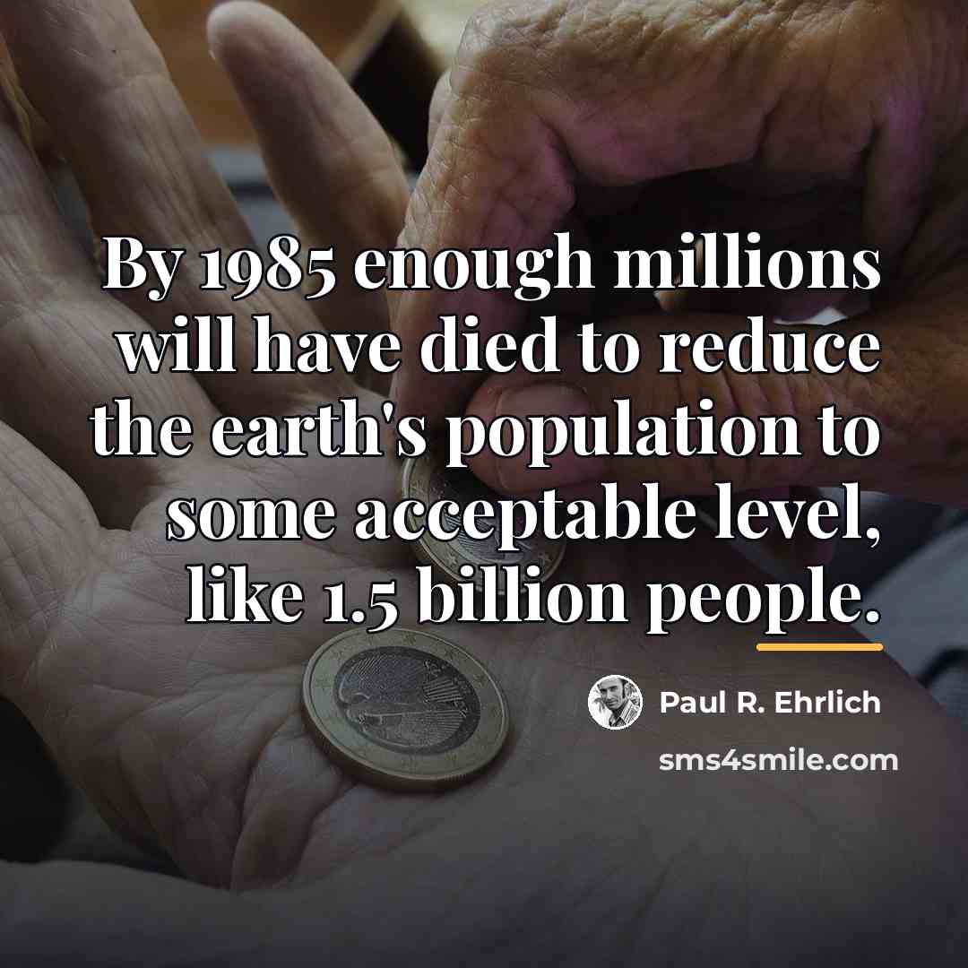 “By 1985 enough millions will have died to reduce the…” quote by Paul R. Ehrlich