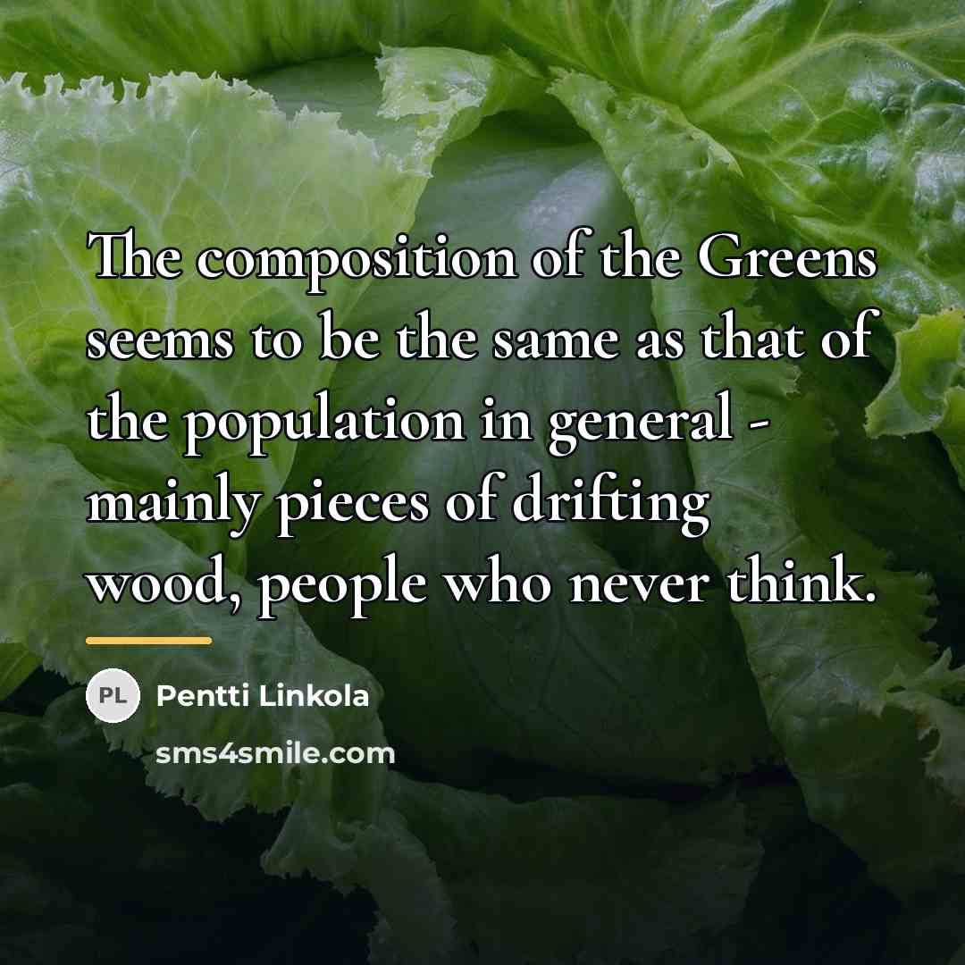 “The composition of the Greens seems to be the same…” quote by Pentti Linkola