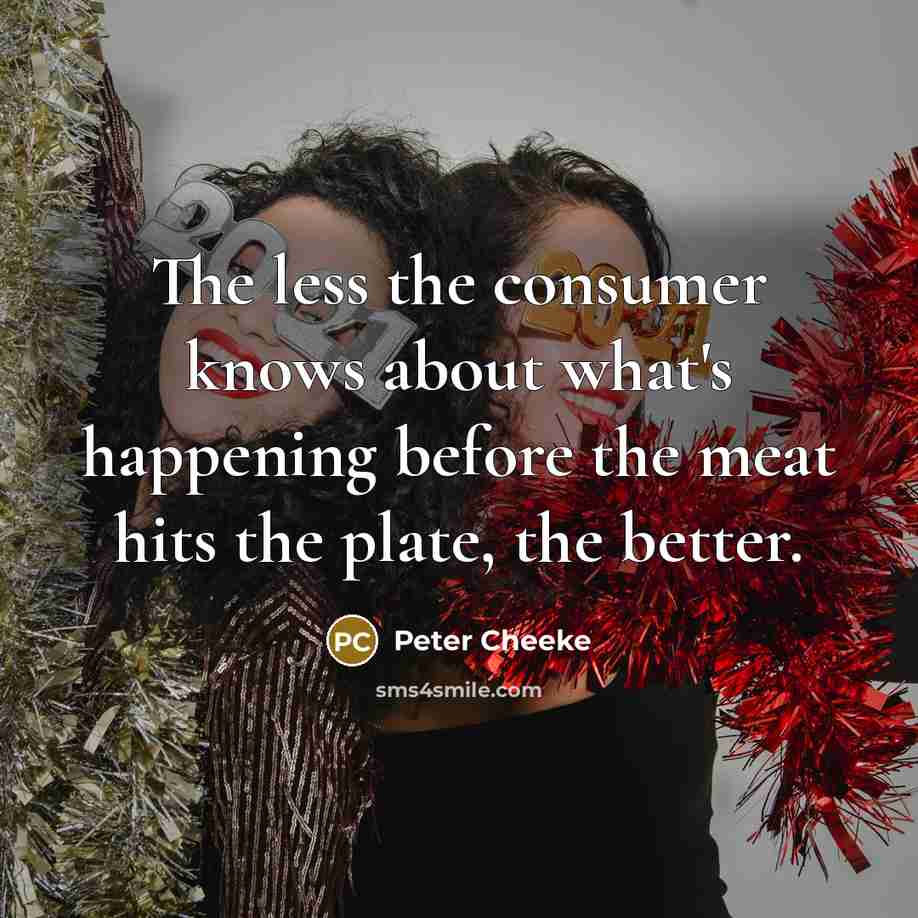 “The less the consumer knows about what's happening before the…” quote by Peter Cheeke