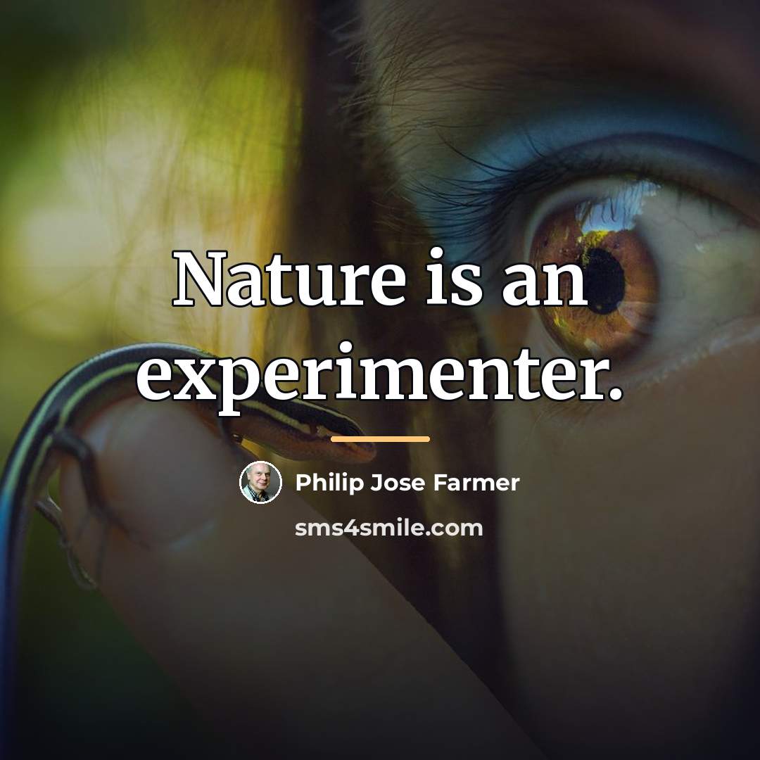 “Nature is an experimenter.…” quote by Philip Jose Farmer