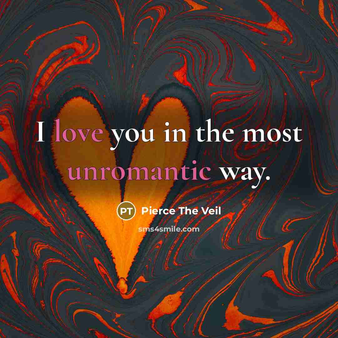 “I love you in the most unromantic way.…” quote by Pierce The Veil