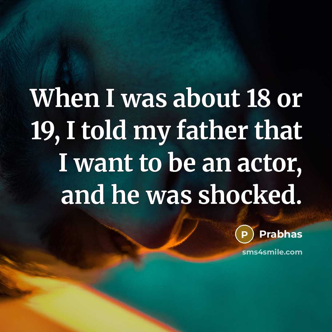 “When I was about 18 or 19, I told my…” quote by Prabhas