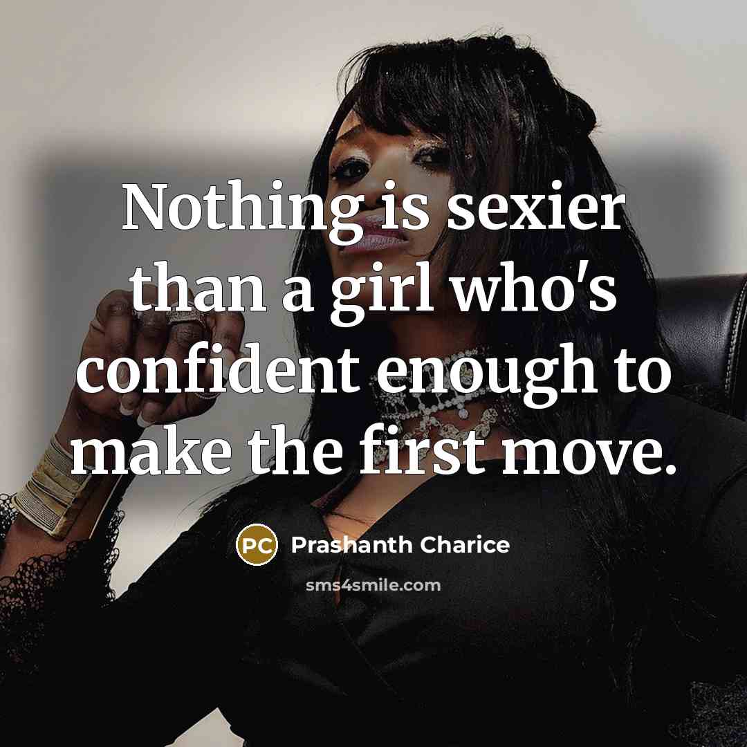 “Nothing is sexier than a girl who's confident enough to…” quote by Prashanth Charice