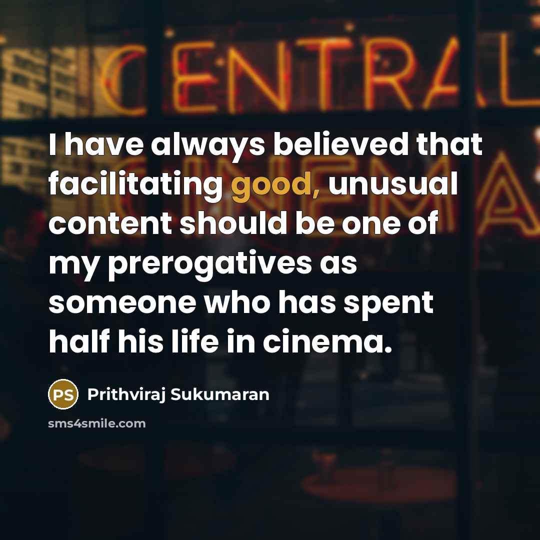 “I have always believed that facilitating good, unusual content should…” quote by Prithviraj Sukumaran