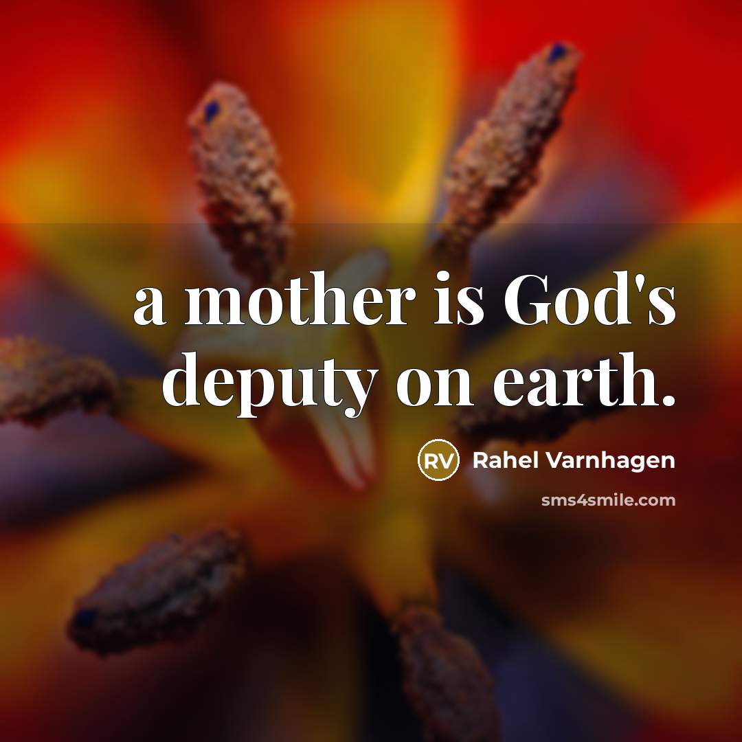 “a mother is God's deputy on earth.…” quote by Rahel Varnhagen