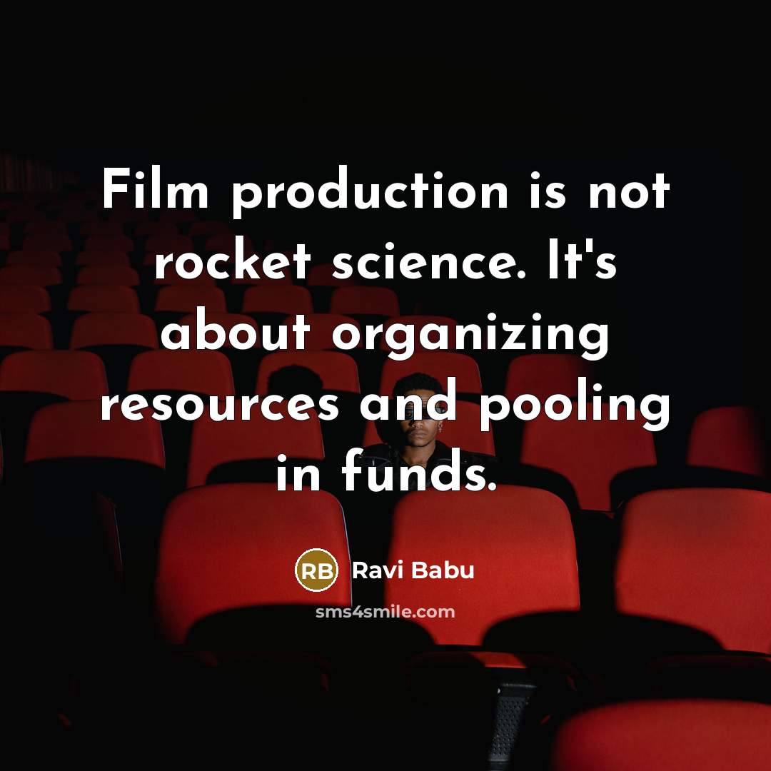 “Film production is not rocket science. It's about organizing resources…” quote by Ravi Babu