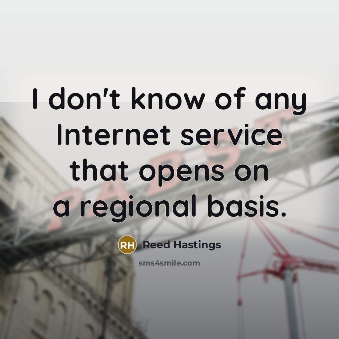 “I don't know of any Internet service that opens on…” quote by Reed Hastings
