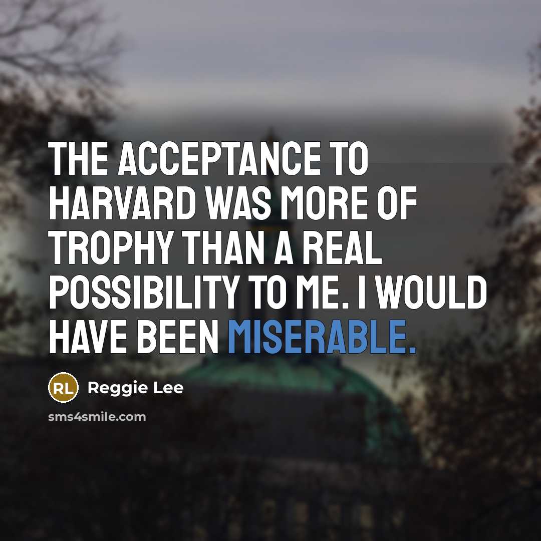 “The acceptance to Harvard was more of trophy than a…” quote by Reggie Lee