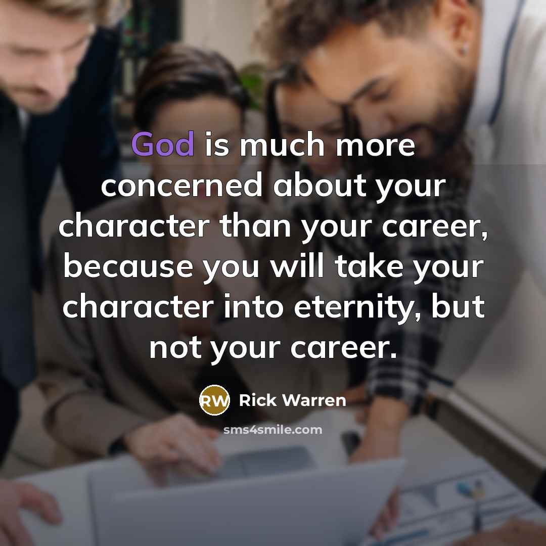 “God is much more concerned about your character than your…” quote by Rick Warren