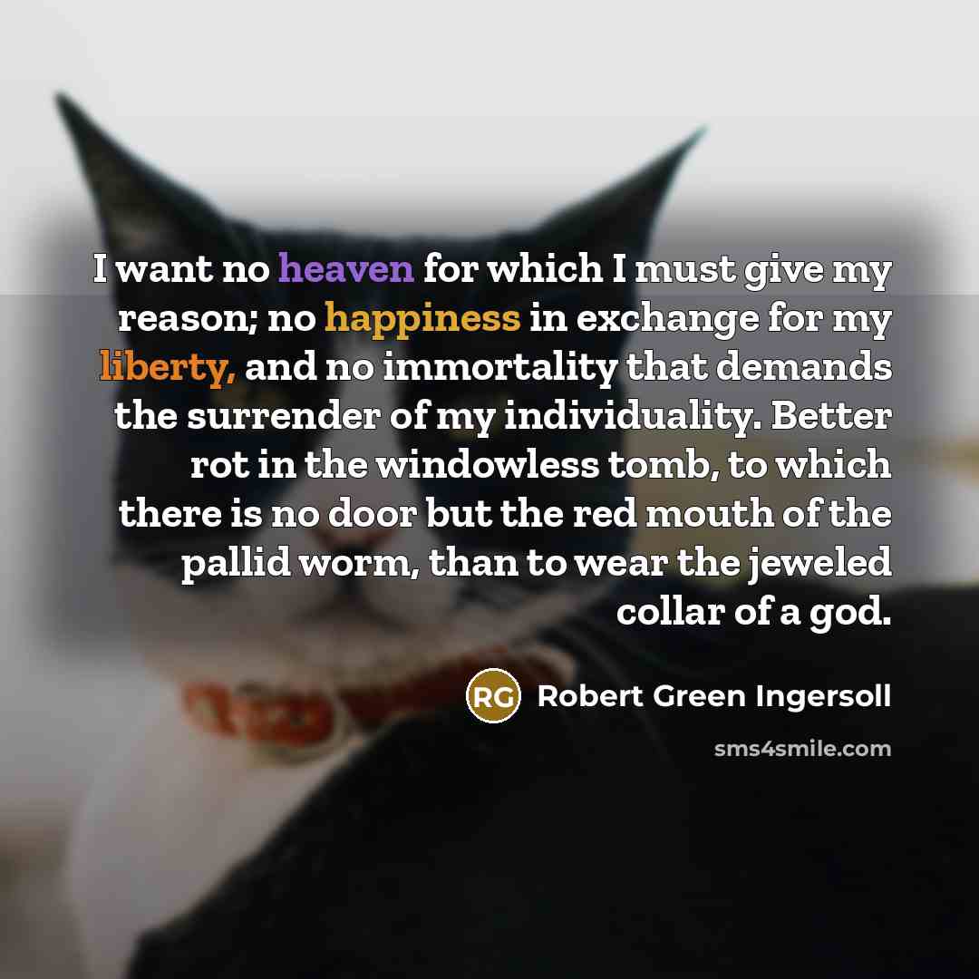 “I want no heaven for which I must give my…” quote by Robert Green Ingersoll