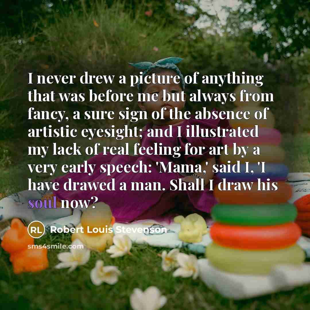 “I never drew a picture of anything that was before…” quote by Robert Louis Stevenson