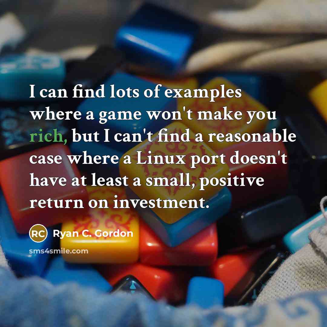 “I can find lots of examples where a game won't…” quote by Ryan C. Gordon