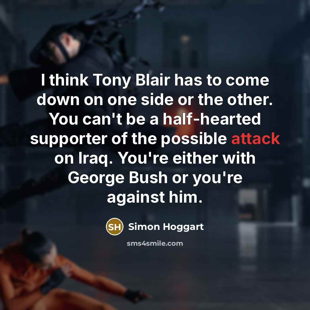 “I think Tony Blair has to come down on one…” quote by Simon Hoggart