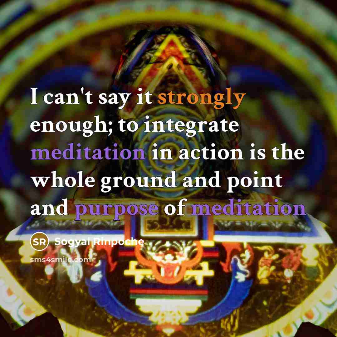 “I can't say it strongly enough; to integrate meditation in…” quote by Sogyal Rinpoche