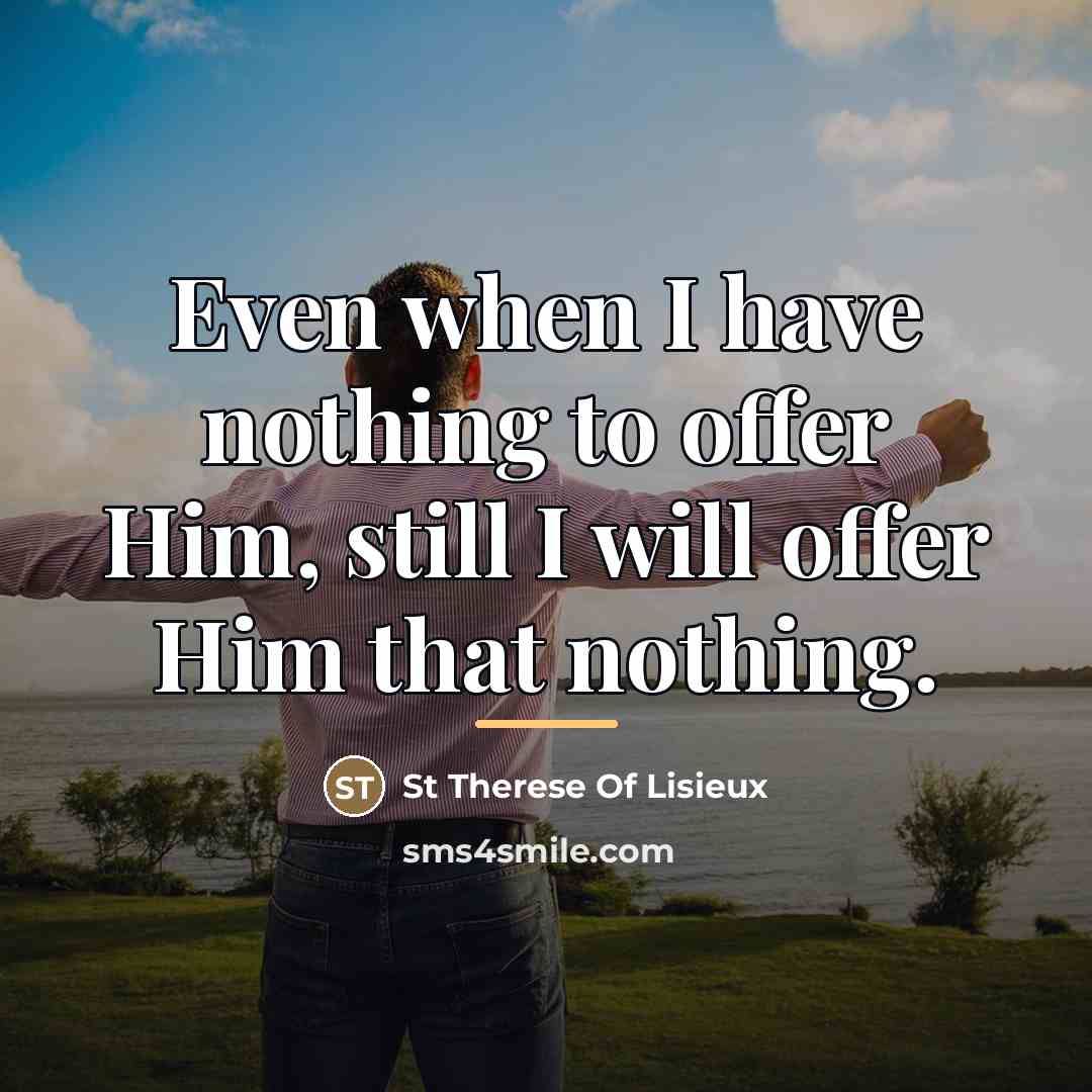 “Even when I have nothing to offer Him, still I…” quote by Anonymous