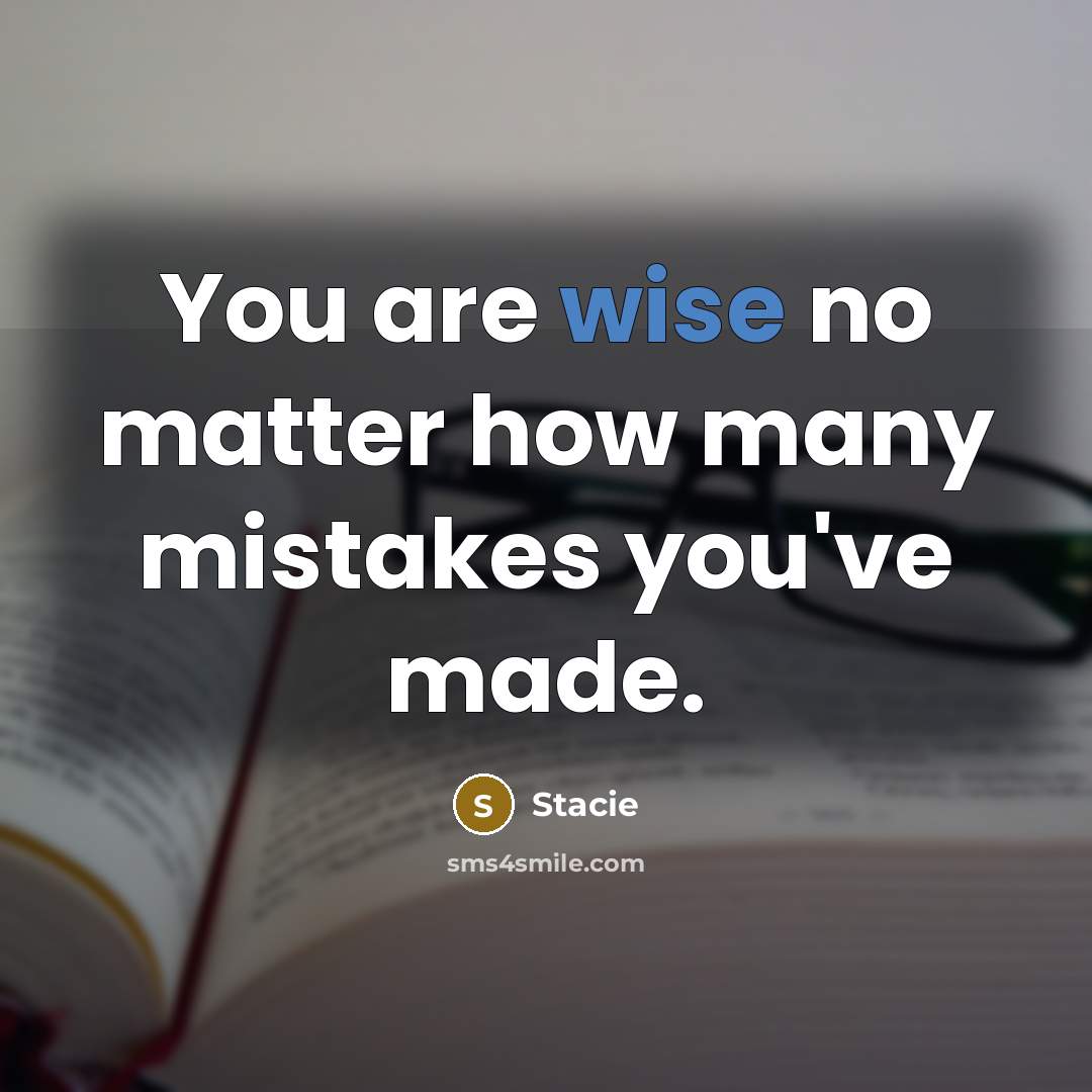 “You are wise no matter how many mistakes you've made.…” quote by Stacie