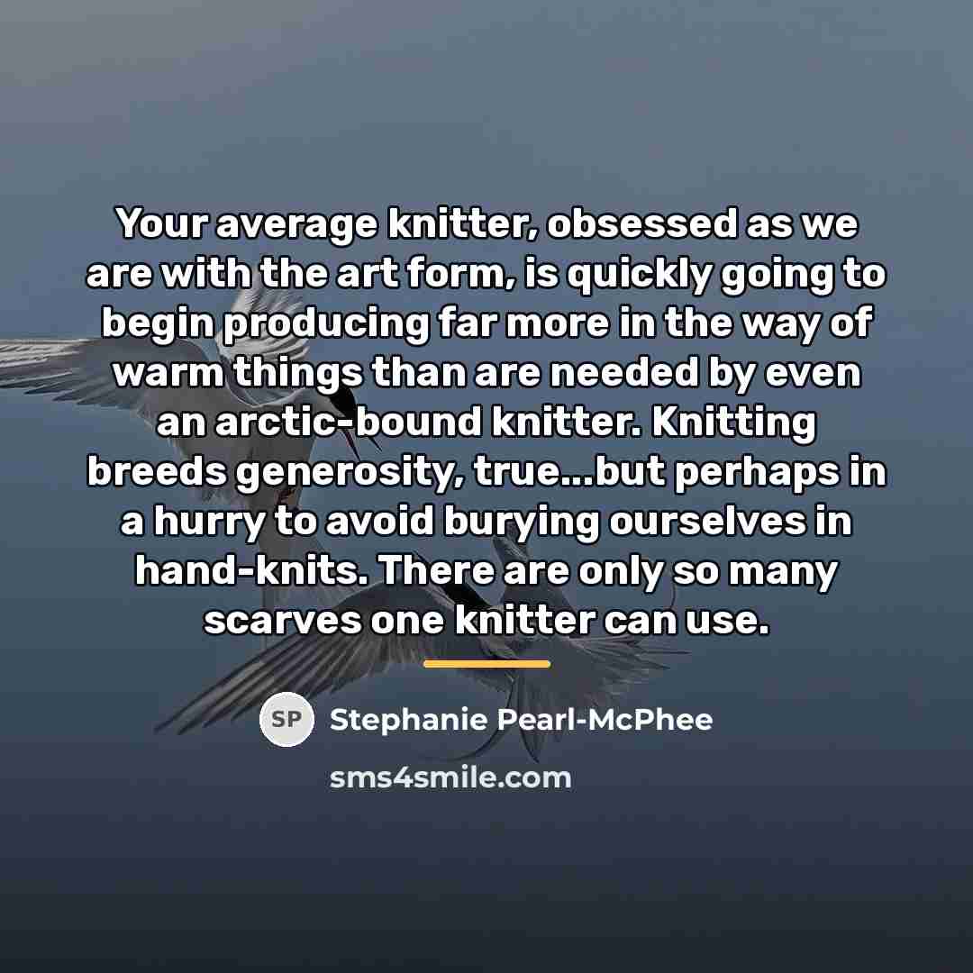 “Your average knitter, obsessed as we are with the art…” quote by Stephanie Pearl-McPhee
