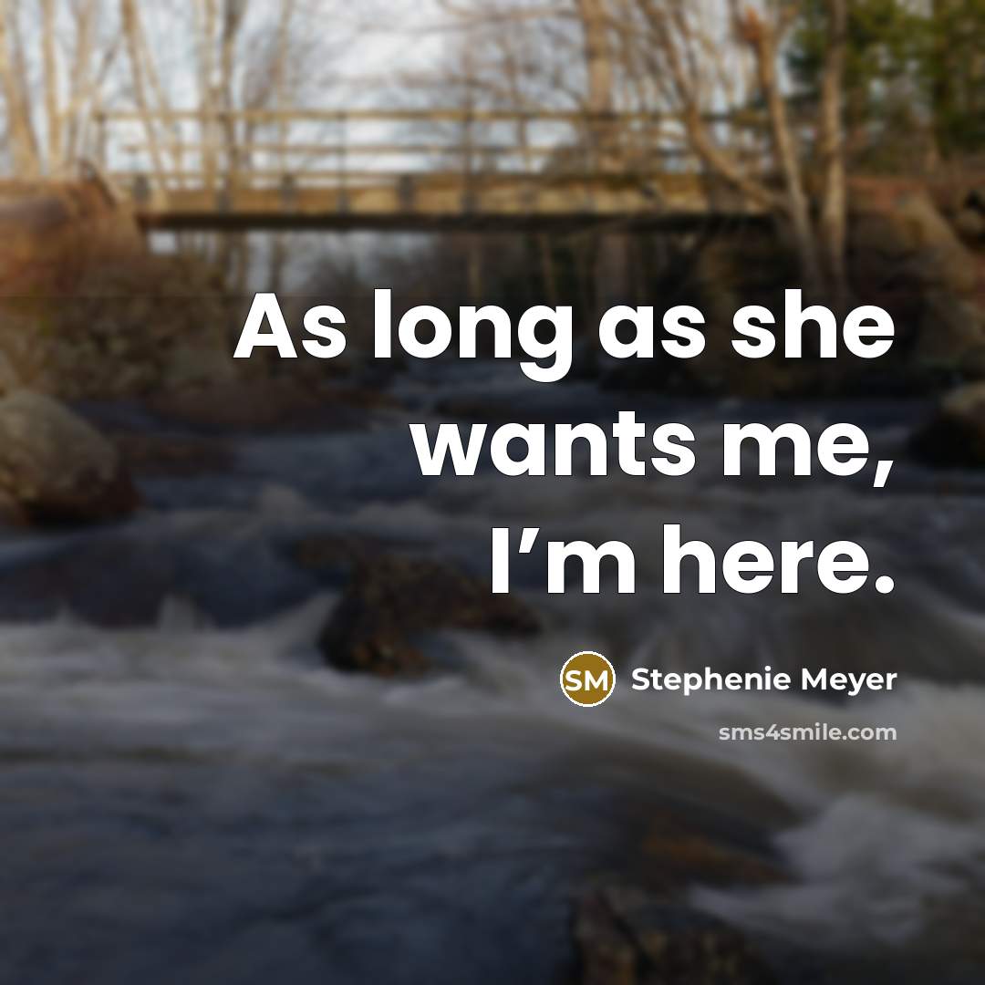 “As long as she wants me, I’m here.…” quote by Stephenie Meyer